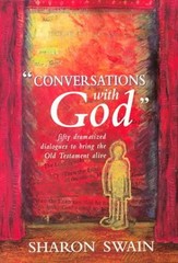 Conversations with God : 50 Dramatic Dialogues to Bring the Old T