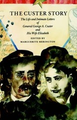 The Custer Story : The Life and Intimate Letters of General Georg