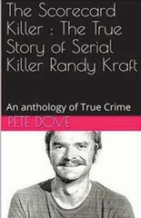 The Scorecard Killer: The True Story of Serial Killer Randy Kraft by Pete Dove