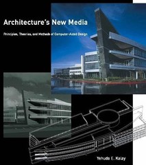 Architecture’s New Media: Principles, Theories, and Methods of Computer-Aided De