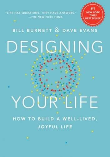 Designing Your Life: How to Build a Well-Lived, Joyful Life by Bill Burnett