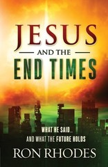 Jesus and the End Times: What He Said……, Ron Rhodes