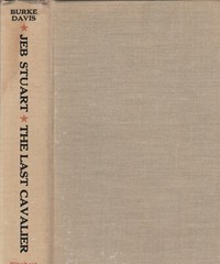 JEB STUART: THE LAST CAVALIER BY BURKE DAVIS, 1ST ED, 1957