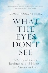What the Eyes Don’t See: A Story of Crisis, Resistance, and Hope in – VERY GOOD