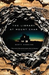 The Library at Mount Char: A Novel by Hawkins, Scott [Paperback]