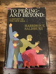 To Peking and Beyond: A Report On The New Asia Harrison Salisbury 1973 HCDJ Book