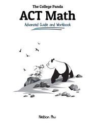 The College Panda’s ACT Math: Advanced Guide and Workbook