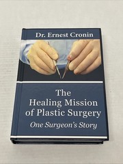 The Healing Mission Of Plastic Surgery by Ernest D. Cronin M. D., Cronin M. D…