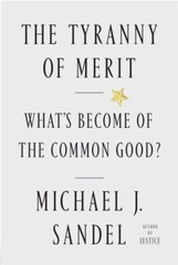 The Tyranny of Merit : What’s Become of the Common Good? by Michael J. Sandel
