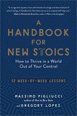 A Handbook for New Stoics: How to Thrive in a World Out of Your Control–52 Week