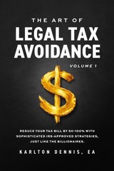 The Art Of Legal Tax Avoidance: Reduce Your Tax Bill By 50-100%