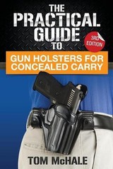 The Practical Guide to Gun Holsters for Concealed Carry by Tom McHale (English)