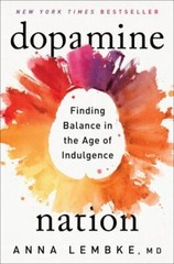 Dopamine Nation: Finding Balance in the Age of Indulgence, Lembke, Dr. Anna, Ver
