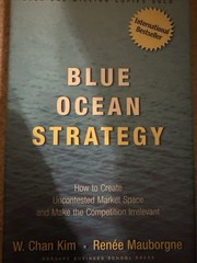 Blue Ocean Strategy : How to Create Uncontested Market Space