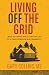 Living Off the Grid: What to Expect While Living the Life of Ultimate Freedom an