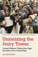 Unionizing the Ivory Tower: Cornell Workers’ Fifteen-Year Fight for Justice …