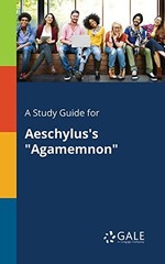 A STUDY GUIDE FOR AESCHYLUS’S “AGAMEMNON” By Cengage Learning Gale **BRAND NEW**