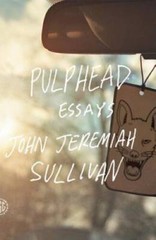 Pulphead: Essays – Paperback By Sullivan, John Jeremiah – ACCEPTABLE