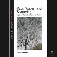 Princeton Series in Applied Mathematics Rays, Waves, and Scattering