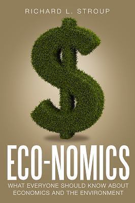 Eco-nomics: What Everyone Should Kno- 9781944424008, paperback, Richard L Stroup