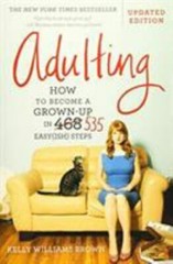 Adulting: How to Become a Grown-Up in 535 Easy(ish) Steps