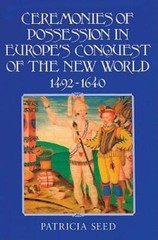 Ceremonies of Possession in Europe’s Conquest of the New World, 1492-1640 – GOOD