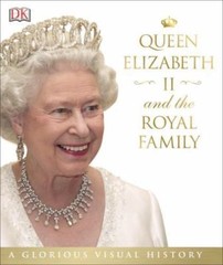 Queen Elizabeth II and the Royal Family: A Gl- 9781465438003, hardcover, DK, new
