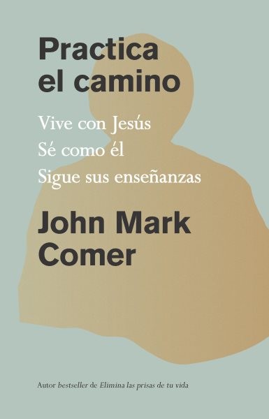 Práctica el camino / Practicing the Way : Estar con Jesus, Ser como el, Hacer…