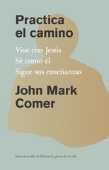 Práctica el camino / Practicing the Way : Estar con Jesus, Ser como el, Hacer…