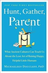 Hunt, Gather, Parent: What – Hardcover, by Doucleff Michaeleen – Very Good b