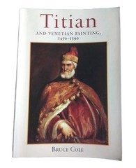 Titian and Venetian Painting, 1450-1590 by Bruce Cole (2000 Paperback)
