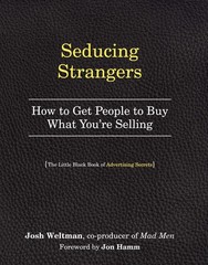 Seducing Strangers: How to Get People to Buy What You’re Selling by Josh Weltman
