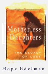 Motherless Daughters: The Legacy Of Loss – Hardcover By Edelman, Hope – GOOD