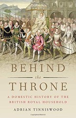 Behind the Throne: A Domestic History of the British Royal Household by Tinnisw