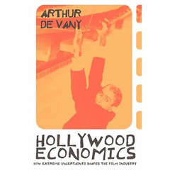 Hollywood Economics: How Extreme Uncertainty Shapes the Film Industry – Paperbac