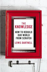 The Knowledge : What Survivors of an Apocalypse Need to Rebuild C