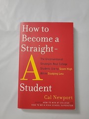 How to Become a Straight-A Student: The Unconventional Strategies… By Newport