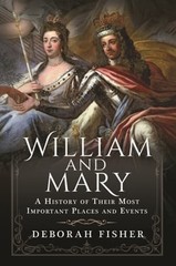 William and Mary: A History of Their Most Important Places and Events by Fisher