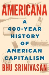 Americana: A 400-Year History of Ame…, Bhu Srinivasan