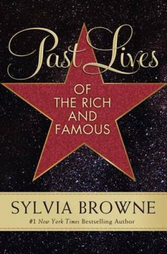 Past Lives of the Rich and Famous – Paperback By Browne, Sylvia – GOOD