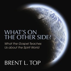 What’s On the Other Side? What the Gospel Teaches Us about the Spirit World