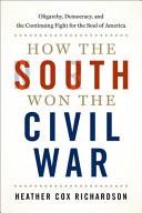 How the South Won the Civil War by Heather Cox Richardson