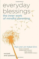 Everyday Blessings: The Inner Work of Mindful Parenting by Myla Kabat-zinn, Jon