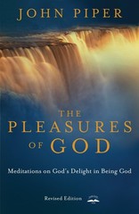 The Pleasures of God: Meditations on God’s Delight in Being God – Piper, Joh…