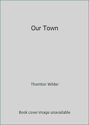 Our Town by Thornton Wilder
