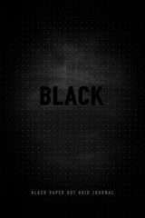 Black – Black Paper Dot Grid Journal: Notebook With Blank Pages To Write, Draw A