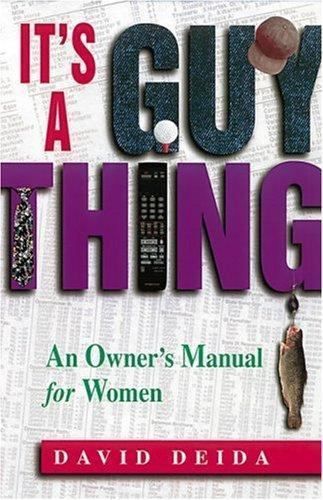 It’s a Guy Thing: A Owner’s Manual for Women by Deida, David