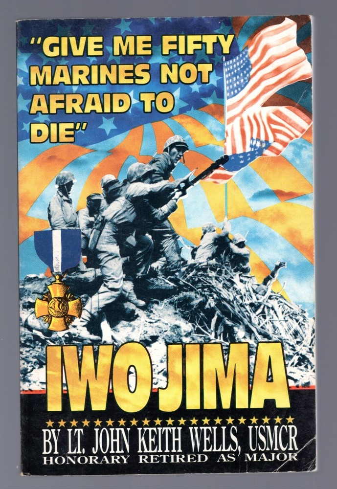 GIVE ME FIFTY MARINES NOT AFRAID TO DIE – SIGNED – 1995 – LT. JOHN WELLS – 691