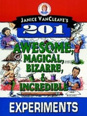 Janice Vancleave’s 201 Awesome, Magical, Bizarre, & Incredible Experiments