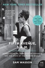 Fifth Avenue, 5 A.M. : Audrey Hepburn, Breakfast at Tiffany’s, and the Dawn o…